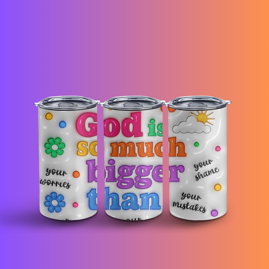 God is bigger than.....